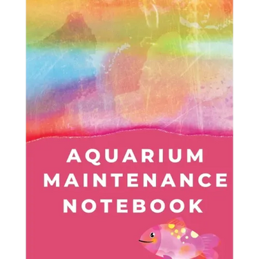 Aquarium Maintenance Notebook: Pet Fish Aquarium Journal