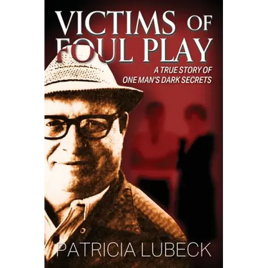 Victims of Foul Play: A True Story of One Man's Dark Secrets