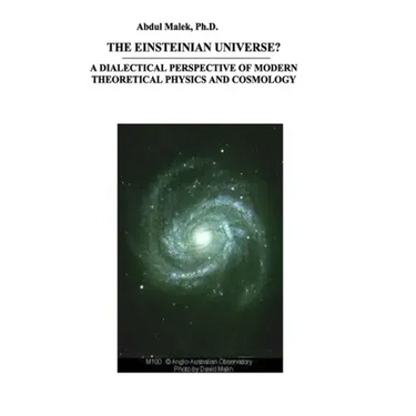 The Einsteinian Universe?: A Dialectical Perspective of Modern Theoretical Physics and Cosmology