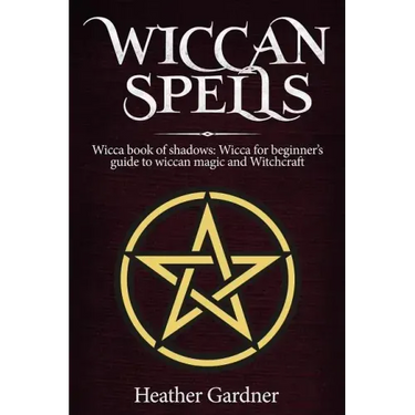 Wiccan Spells Wicca book of shadows: Wicca for Beginner's guide in Wiccan Magic and Witchcraft