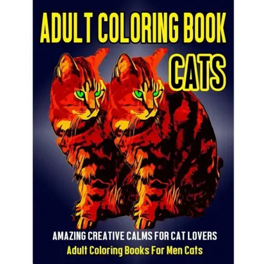 Adult Coloring Book Cats: Amazing Creative Calm For Cat Lovers - Adult Coloring Books For Men Cats
