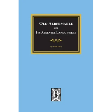 Old Albemarle and Its Absentee Landlords.