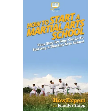 How To Start a Martial Arts School: Your Step By Step Guide To Starting a Martial Arts School