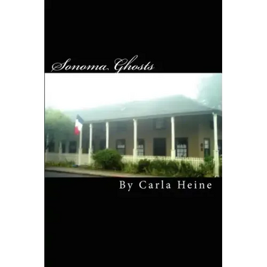 Sonoma Ghosts - In Black And White: True Stories Of Sonoma's Ghosts And Legends
