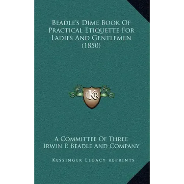 Beadle's Dime Book of Practical Etiquette for Ladies and Gentlemen (1850)