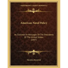American Naval Policy: As Outlined In Messages Of The Presidents Of The United States (1897)