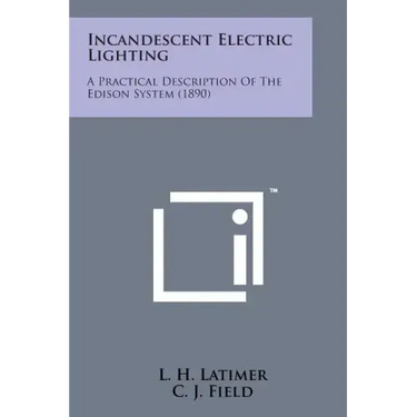Incandescent Electric Lighting: A Practical Description of the Edison System (1890)