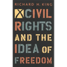 Civil Rights and the Idea of Freedom