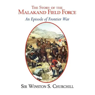 The Story of the Malakand Field Force - An Episode of the Frontier War