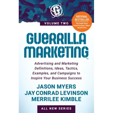 Guerrilla Marketing Volume 2: Advertising and Marketing Definitions, Ideas, Tactics, Examples, and Campaigns to Inspire Your Business Success
