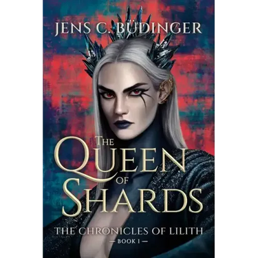 The Queen of Shards: The Chronicles of Lilith - Book I