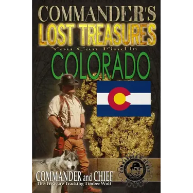 Commander's Lost Treasures You Can Find In Colorado: Follow the Clues and Find Your Fortunes!