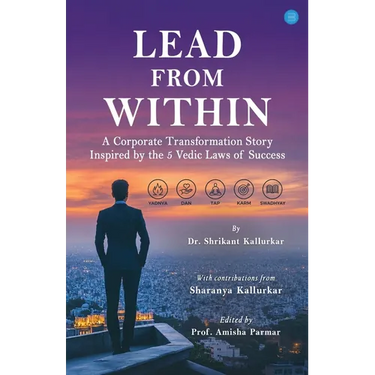 Lead From Within - A Corporate Transformation Story Inspired by the 5 Vedic Laws of Success