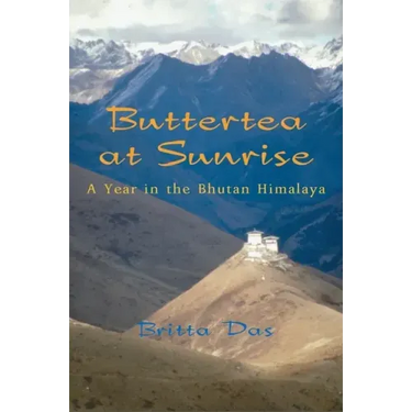 Buttertea at Sunrise: A Year in the Bhutan Himalaya