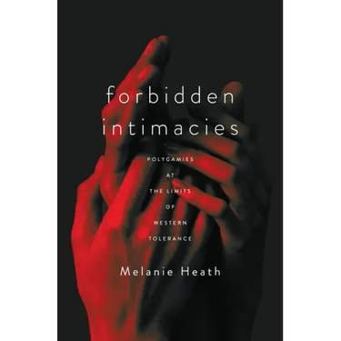 Forbidden Intimacies: Polygamies at the Limits of Western Tolerance