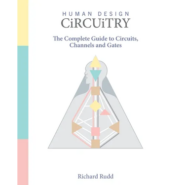 Human Design - Circuitry: The Complete Guide to Circuits, Channels and Gates