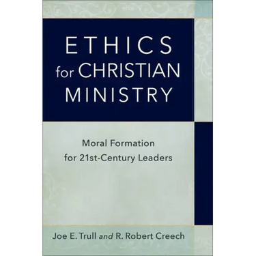 Ethics for Christian Ministry: Moral Formation for Twenty-First-Century Leaders