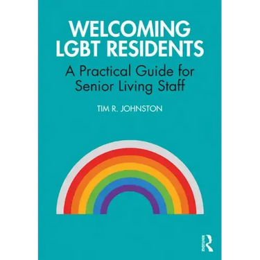 Welcoming Lgbt Residents: A Practical Guide for Senior Living Staff