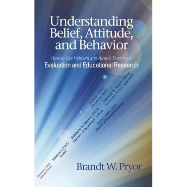 Understanding Belief, Attitude, and Behavior: How to Use Fishbein and Ajzen's Theories in Evaluation and Educational Research
