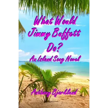 What Would Jimmy Buffett Do?: An Island Song Novel