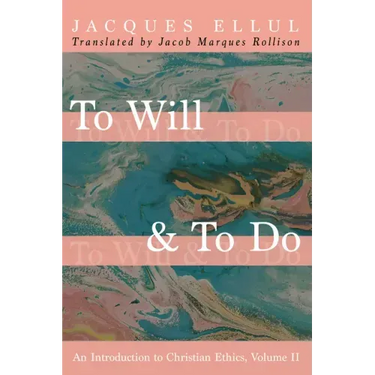 To Will & to Do, Volume Two: An Introduction to Christian Ethics