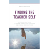 Finding the Teacher Self: Developing Your Teacher Identity through Critical Reflection