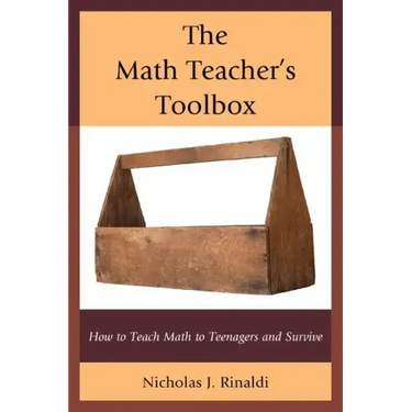 The Math Teacher's Toolbox: How to Teach Math to Teenagers and Survive