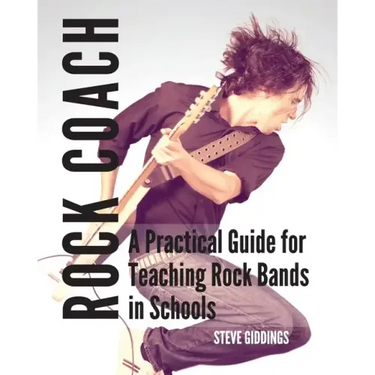 Rock Coach: A Practical Guide for Teaching Rock Bands in Schools
