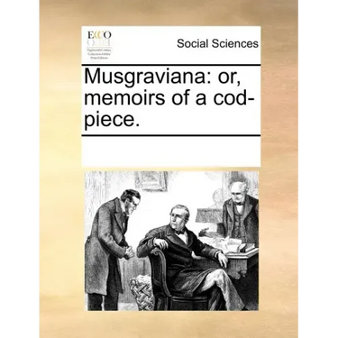 Musgraviana: or, memoirs of a cod-piece.