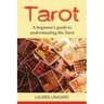 Tarot: A Beginner's Guide to Understanding the Tarot