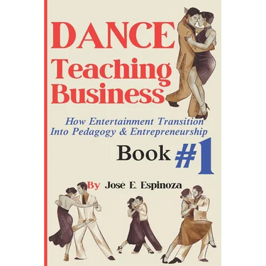 DANCE Teaching Business: How Entertainment Transition Into Pedagogy & Entrepreneurship Book #1