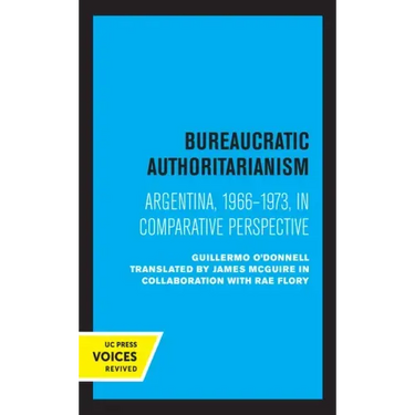 Bureaucratic Authoritarianism: Argentina 1966-1973 in Comparative Perspective