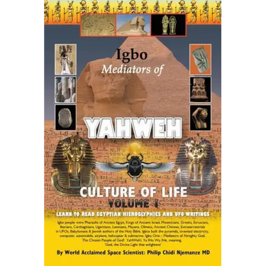 Igbo Mediators of Yahweh Culture of Life: Volume 1: Learn to Read Egyptian Hieroglyphs and UFO Writings