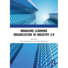 Managing Learning Organization in Industry 4.0: Proceedings of the International Seminar and Conference on Learning Organization (Isclo 2019), Bandung