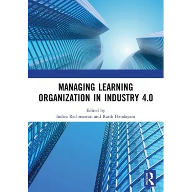 Managing Learning Organization in Industry 4.0: Proceedings of the International Seminar and Conference on Learning Organization (Isclo 2019), Bandung