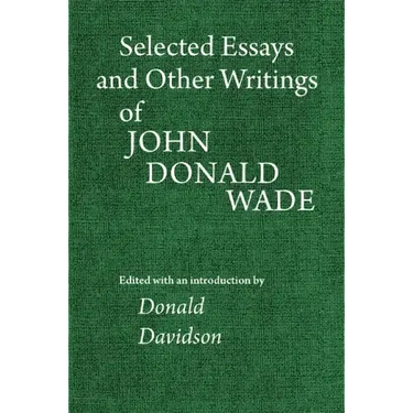 Selected Essays and Other Writings of John Donald Wade
