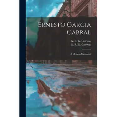 Ernesto Garcia Cabral: a Mexican Cartoonist
