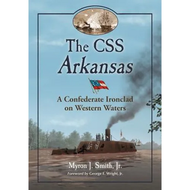 The CSS Arkansas: A Confederate Ironclad on Western Waters