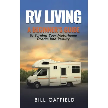 RV Living: A Beginner's Guide To Turning Your Motorhome Dream Into Reality
