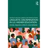 Linguistic Discrimination in US Higher Education: Power, Prejudice, Impacts, and Remedies