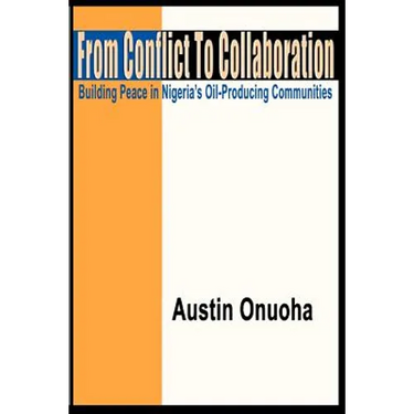 From Conflict to Collaboration: Building Peace in Nigeria's Oil-Producing Communities