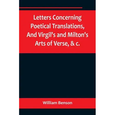 Letters Concerning Poetical Translations, And Virgil's and Milton's Arts of Verse, &c.