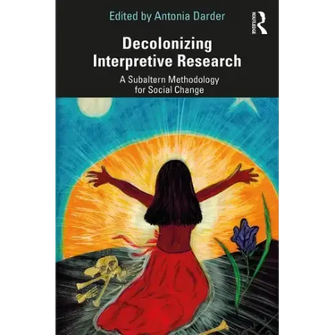 Decolonizing Interpretive Research: A Subaltern Methodology for Social Change