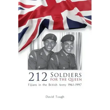 212 Soldiers for the Queen: Fijians in the British Army 1961-1997