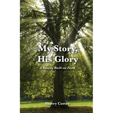 My Story, His Glory: A Family Built on Faith