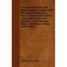 A Practical Treatise On Dying Woolen, Cotton, And Silk, Including Recipes For Lac Reds And Scarlets - Chrome Yellows And Oranges - And Prussian Blues