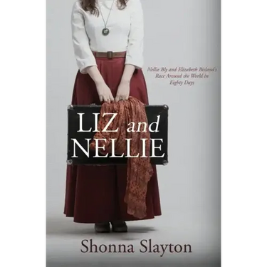 Liz and Nellie: Nellie Bly and Elizabeth Bisland's Race Around the World in Eighty Days