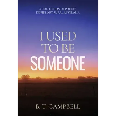 I Used to be Someone: A Collection of Poetry Inspired by Rural Australia