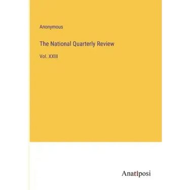 The National Quarterly Review: Vol. XXIII