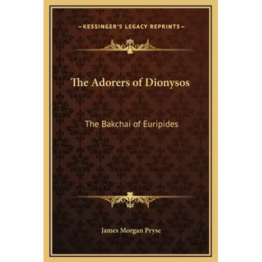The Adorers of Dionysos: The Bakchai of Euripides